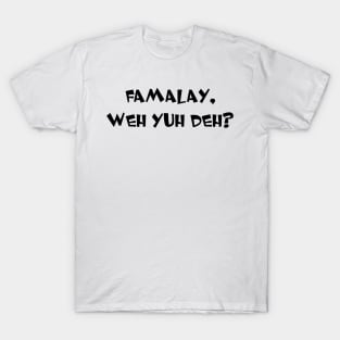 FAMALAY, WHEY YUH DEY? - IN BLACK T-Shirt